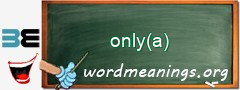 WordMeaning blackboard for only(a)